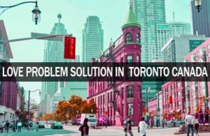 Read more about the article LOVE PROBLEM SOLUTION IN  TORONTO CANADA – +91-8437491131