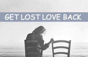 Read more about the article GET LOST LOVE BACK IN 24 HOURS  BY BEST ASTROLOGER FOR LOVE BACK