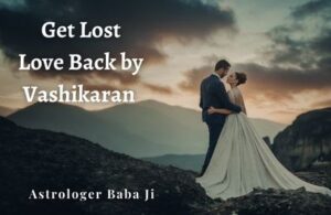 get Lost Love Back by Vashikaran