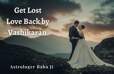 You are currently viewing Vashikaran Mantras To get Lost Love Back by Vashikaran