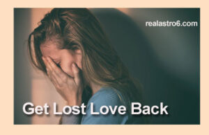 Read more about the article खोया हुआ प्यार वापस कैसे पाएं। Get lost love back