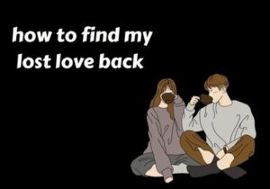 Read more about the article how to find my lost love back +91 9780604508