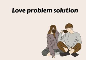 Read more about the article Love problem solution +91-9780604508