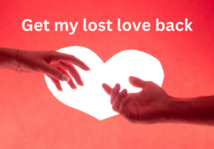 Read more about the article Get my lost love back in 5 tips +919780604508